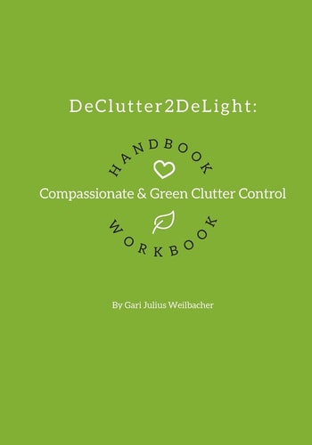 DeClutter2DeLight Handbook + Workbook Compassionate + Green Clutter Control