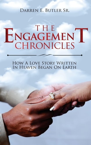 The Engagement Chronicles (Author Signature Edition): How A Love Story Written In Heaven Began On Earth