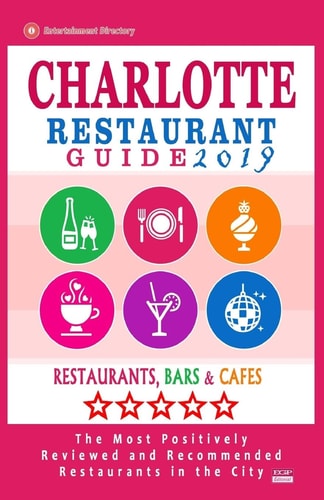 Charlotte Restaurant Guide 2019 Best Rated Restaurants in Charlotte, North Carolina - 500 Restaurants, Bars and Cafés Recommended for Visitors, 2019