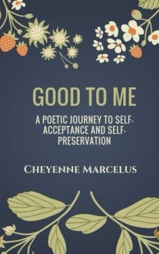 Good to Me A Poetic Journey to Self-Acceptance and Self-Preservation