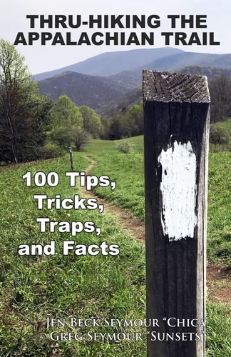 Thru-Hiking the Appalachian Trail 100 Tips, Tricks, Traps, and Facts