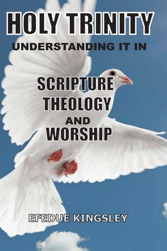Holy Trinity Understanding It In Scripture, Theology, And Worship