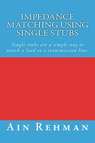 Impedance Matching Using Single Stubs Single Stubs Are a Simple Way to Match a Load to a Transmission Line