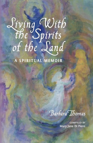 Living with the Spirits of the Land A Spiritual Memoir and Council of Gnomes Project