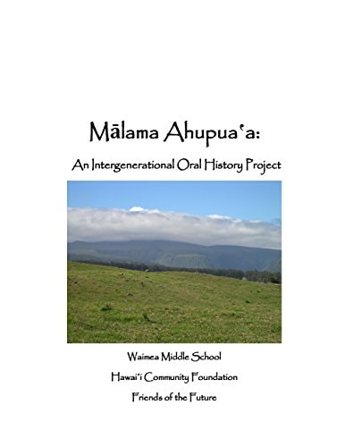 Malama Ahupuaa An Inter-Generational Oral History Project