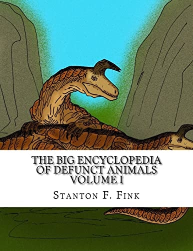 The Big Encyclopedia of Defunct Animals Volume I