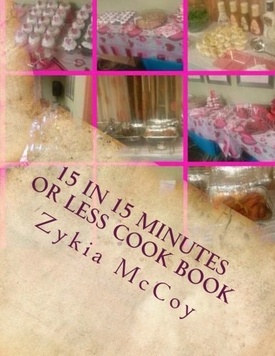 15 in 15 Minutes Or Less Cook Book Quick Ideas for Those on the Go