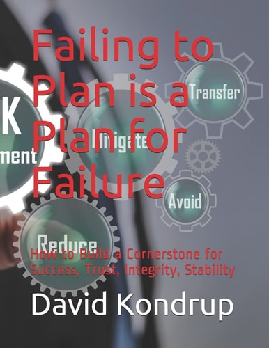 Failing to Plan Is a Plan for Failure How to Build a Cornerstone for Success, Trust, Integrity, Stability