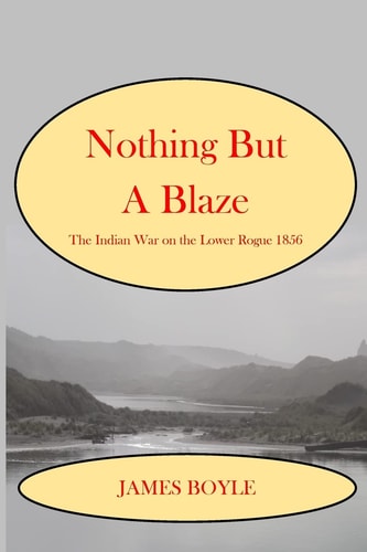 Nothing But a Blaze The Indian War on the Lower Rogue 1856