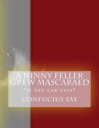 A Ninny Feller Grew Mascaraed *if You Can Cuss*