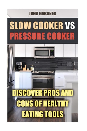 Slow Cooker VS Pressure Cooker Discover Pros and Cons of Healthy Eating Tools
