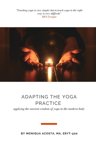 Adapting the Yoga Practice Applying the Ancient Wisdom of Yoga to the Modern Body