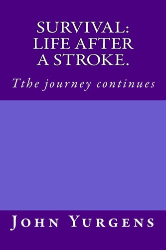 Survival Life After a Stroke.: Tthe Journey Continues
