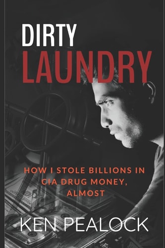 Dirty Laundry How I Stole Billions in CIA Drug Money, Almost