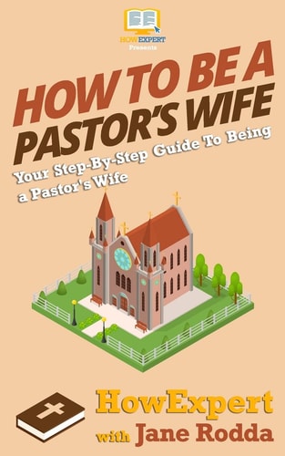 How To Be a Pastor's Wife Your Step-By-Step Guide To Being a Pastor's Wife