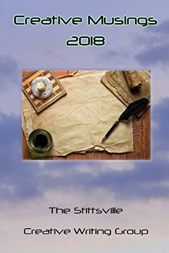 Creative Musings 2018 An Anthology of the Stittsville Creative Writers Group