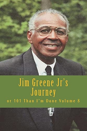 Jim Greene Jr's Journey Or 101 Than I'm Done