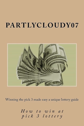 Winning the Pick 3 Made Easy a Unique Lottery Guide How to Win at Pick 3 Lottery