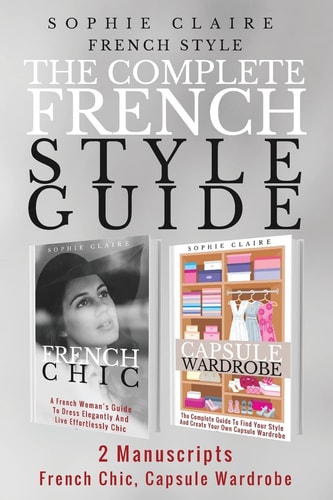 French Style The Complete French Style Guide - 2 Manuscripts - French Chic, Capsule Wardrobe