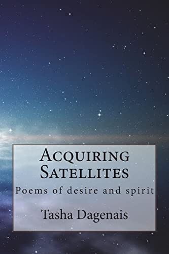 Acquiring Satellites Poems of Desire and Spirit