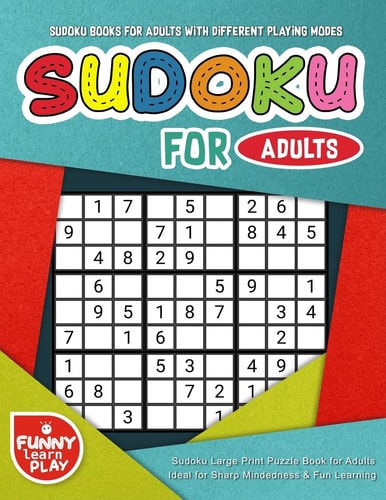 Sudoku Books for Adults with Different Playing Modes and Levels Sudoku Large Print Puzzle Book for Adults Ideal for Sharp Mindedness and Fun Learning