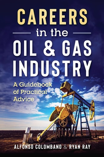 Careers in the Oil and Gas Industry A Guidebook of Practical Advice