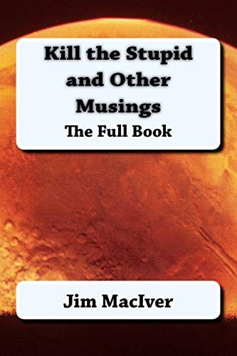 Kill the Stupid and Other Musings The Full Book