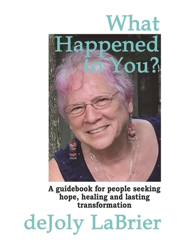 What Happened to You? A Guidebook for People Seeking Hope, Healing, and Lasting Transformation