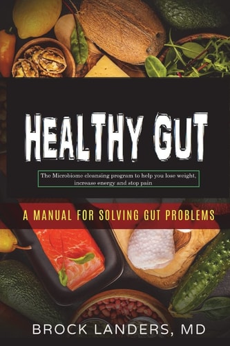 Healthy Gut The Microbiome Cleansing Program to Help You Lose Weight, Increase Energy and Stop Pain