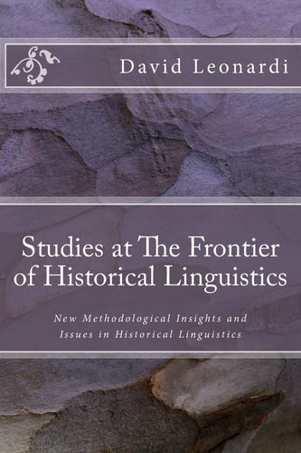 Studies at The Frontier of Historical Linguistics New Methodological Insights and Issues in Historical Linguistics