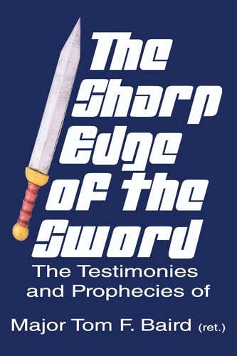 The Sharp Edge of the Sword The Testimonies and Prophecies of Major Tom Baird