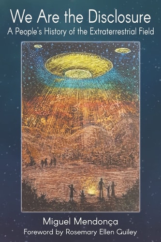 We Are the Disclosure A People's History of the Extraterrestrial Field