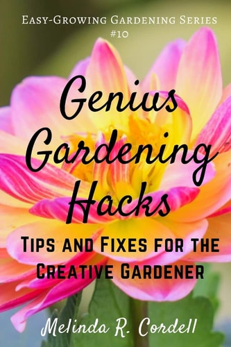 Genius Gardening Hacks Tips and Fixes for the Creative Gardener
