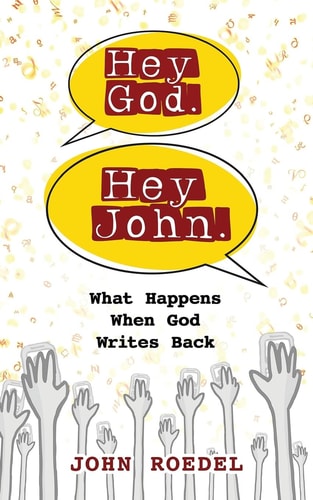 Hey God. Hey John What Happens When God Writes Back