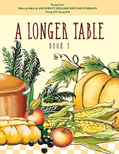 A Longer Table (Book 3) Recipes from Walla Walla University College Writing Students