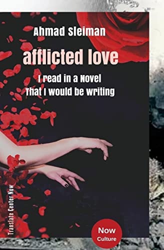 Ahmad Sleiman: Afflicted Love / I Read in a Novel That I Would Be Writing Ahmad Sleiman : Afflicted Love / Arabic Edition