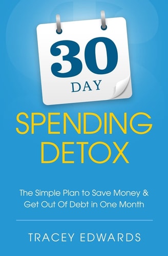 30 Day Spending Detox The Simple Plan to Save Money and Get Out of Debt in One Month