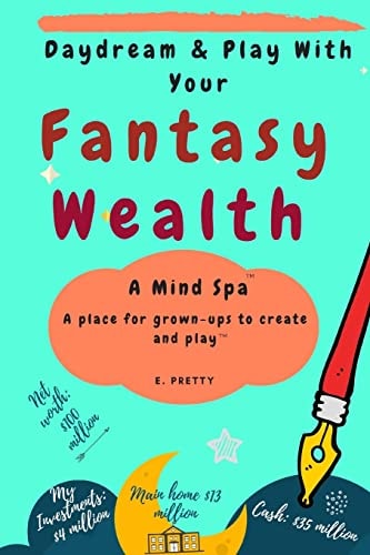 Daydream and Play with Your Fantasy Wealth A Mind Spa - a Place for Grown-Ups to Create and Play