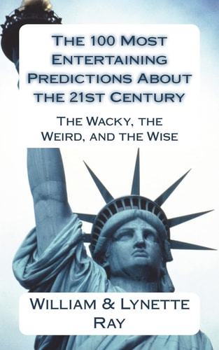 The 100 Most Entertaining Predictions About the 21st Century The Wacky, the Weird, and the Wise