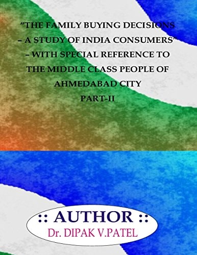 The Family Buying Decisions-A Study of India Consumers- with Special Reference to Ahmedabad City Part-II