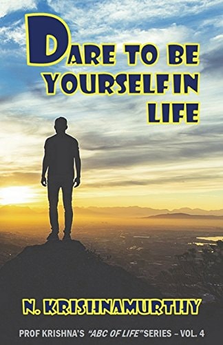Dare to Be Yourself in Life Continuing Saga of Life Experiences and Comments