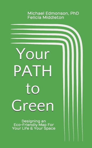 Your PATH To Green Designing an Eco-Friendly Map For Your Life and Your Space