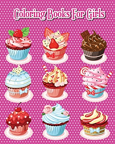 Coloring Books For Girls Delicious Desserts Coloring Book Pink Edition: Cakes, Ice Cream, Cupcakes and More!