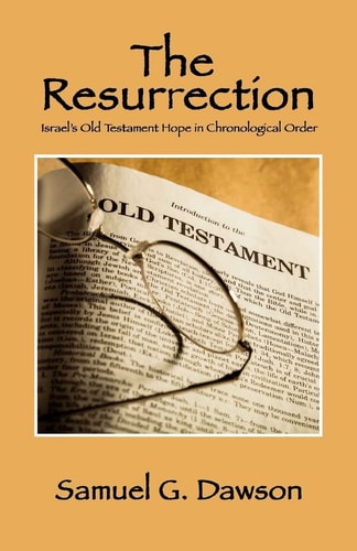 The Resurrection Israel's Old Testament Hope in Chronological Order
