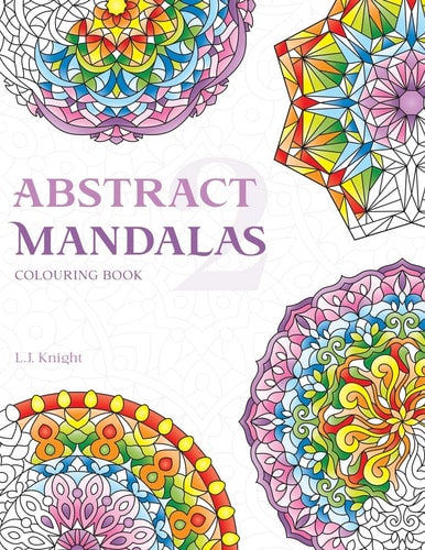 Abstract Mandalas 2 Colouring Book 50 Original Mandala Designs For Relaxation