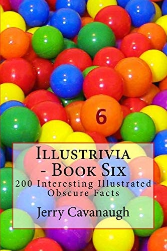 Illustrivia - Book Six 200 Interesting Illustrated Obscure Facts