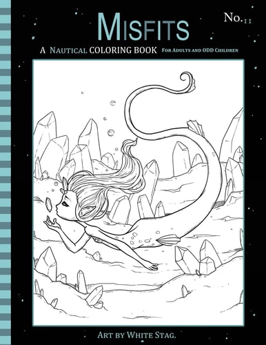 Misfits a Nautical Coloring Book for Adults and Odd Children Featuring Mermaids, Pirates, Ghost Ships,and Sailors