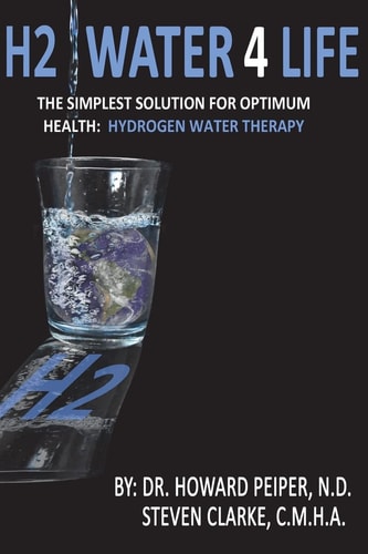 H2 Water 4 Life The Simplest Solution for Optimum Health: Hydrogen Water Therapy (Full Color)