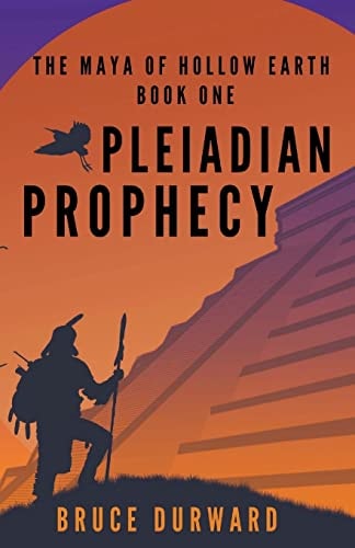 Pleiadian Prophecy The Maya of Hollow Earth Book One