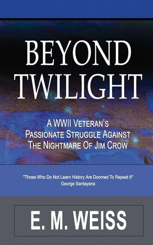 Beyond Twilight A WWII Veteran's Struggle Against The Nightmare Of Jim Crow